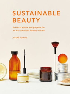 Book cover image - Sustainable Beauty: Practical Advice and Projects for an Eco-Conscious Beauty Routine