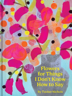 Book cover image - Flowers for Things I Don’t Know How to Say