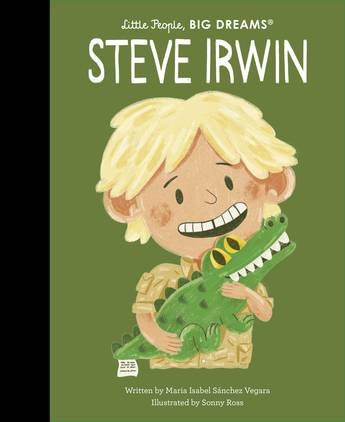 Book cover image - Steve Irwin (Little People, Big Dreams)
