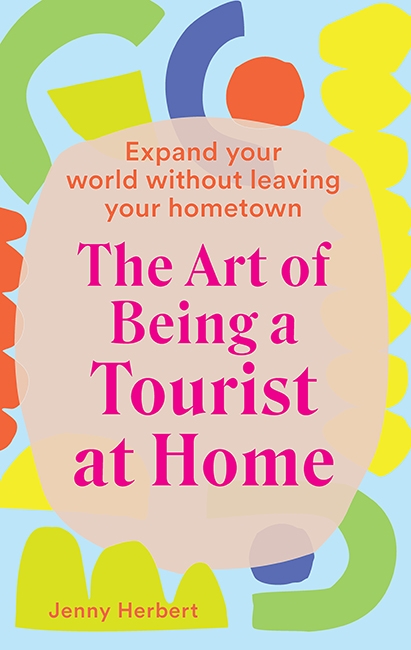 Book cover image - The Art of Being a Tourist at Home