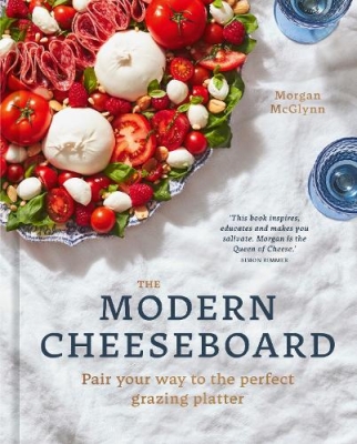 Book cover image - Modern Cheeseboard: Pair Your Way to the Perfect Grazing Platter