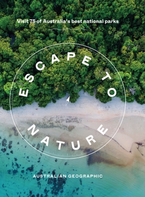 Book cover image - Escape to Nature: Visit 75 of Australia’s Best National Parks