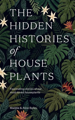 Book cover image - The Hidden Histories of Houseplants