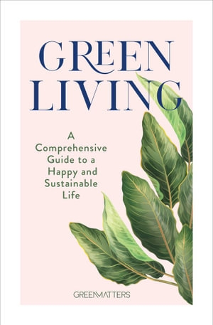 Book cover image - Green Living: A Comprehensive Guide to a Happy and Sustainable Life