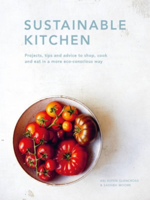 Book cover image - Sustainable Kitchen: Projects, Tips and Advice to Shop, Cook and Eat in a More Eco-Conscious Way