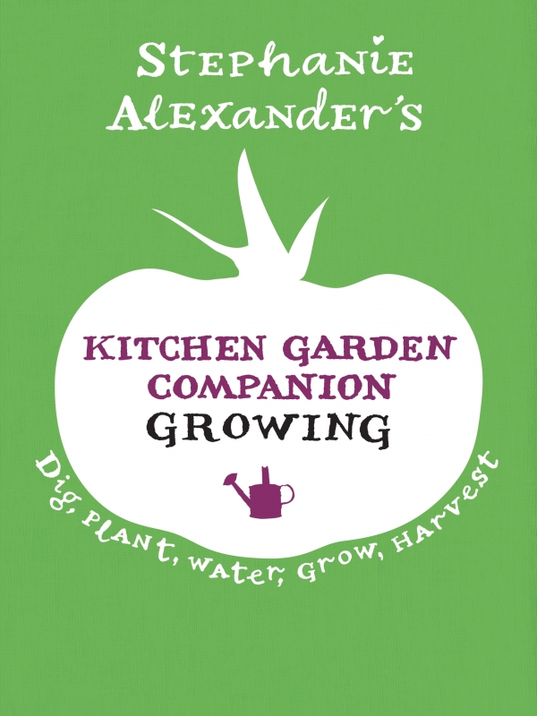 Book cover image - Stephanie Alexander’s Kitchen Garden Companion: Growing