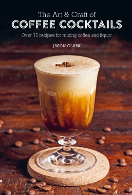 Book cover image - The Art & Craft of Coffee Cocktails