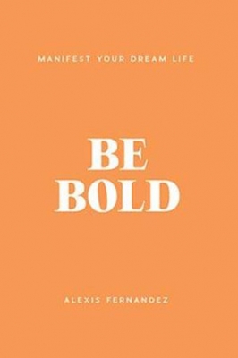 Book cover image - Be Bold: Manifest Your Dream Life