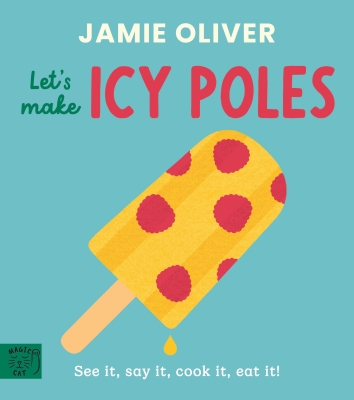 Book cover image - Jamie Oliver: Let’s Make Icy Poles