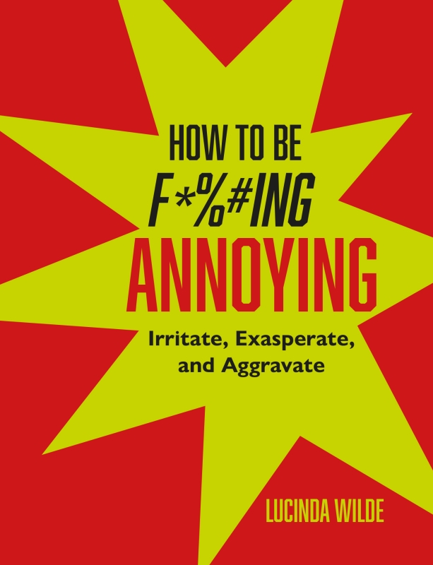 Book cover image - How to Be Fucking Annoying