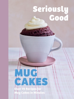 Book cover image - Seriously Good Mug Cakes