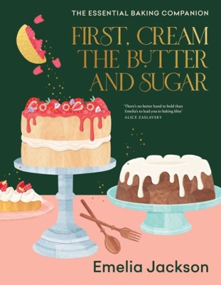 Book cover image - First, Cream the Butter and Sugar