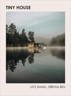 Book cover image - Tiny House: Live Small, Dream Big