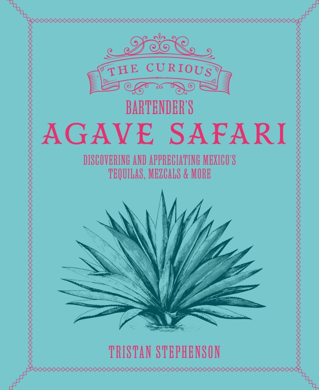 Book cover image - The Curious Bartender’s Agave Safari