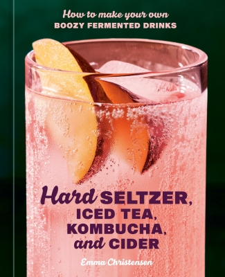 Book cover image - Hard Seltzer, Iced Tea, Kombucha, and Cider