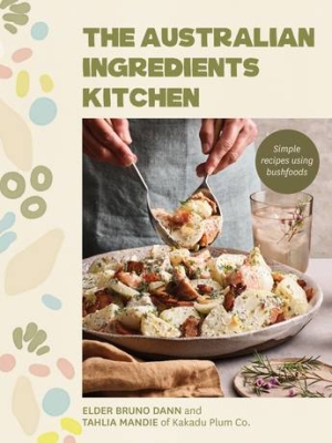 Book cover image - Australian Ingredients Kitchen: Simple Recipes Using Bush Foods