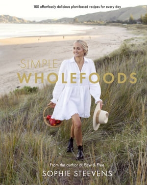 Book cover image - Simple Whole Foods: 100 Effortlessly Delicious Plant-Based Recipes for Every Day